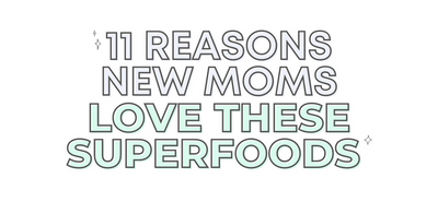 11 Reasons Why New Mothers Love These Superfoods