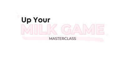Up Your Milk Game™ (Free Masterclass)